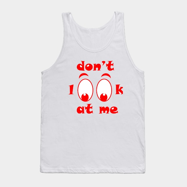 don"t look at me Tank Top by MHW Store